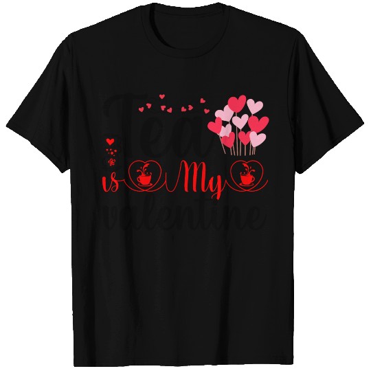 Tea is My Valentine T Shirts