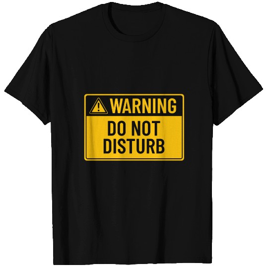 Warning: Do Not Disturb T Shirts