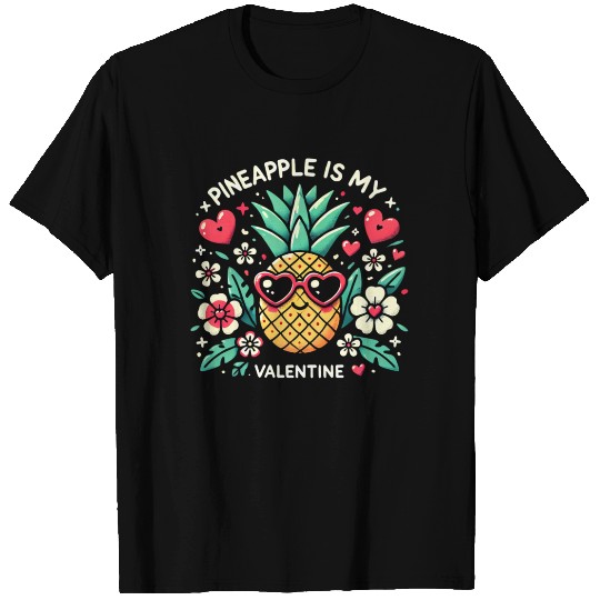 Pineapple is My Valentine T Shirts