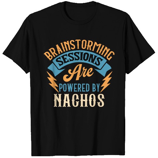 Brainstorming Sessions Are Powered By Nachos T Shirts
