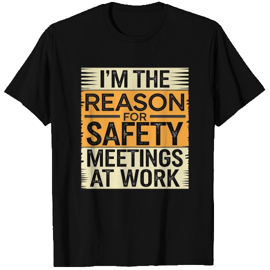 I'm The Reason For Safety Meetings At Work 9 T Shirts