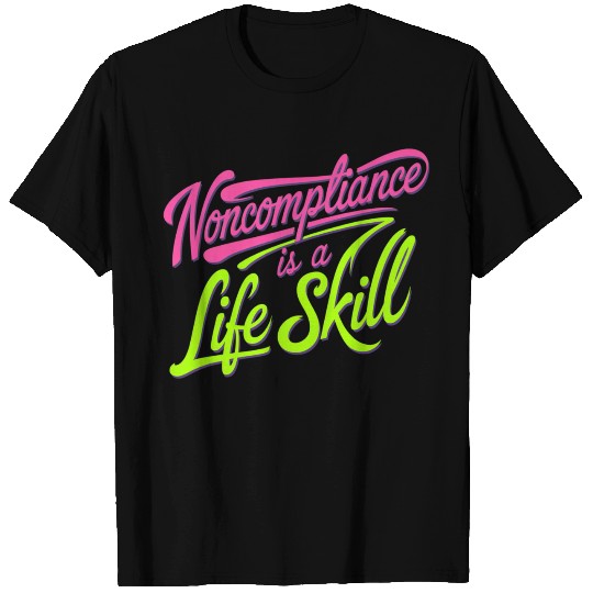 Noncompliance Is A Life Skill 8 T Shirts
