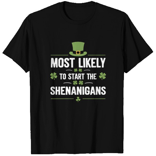 Most Likely To Start The Shenanigans St Patrick's T Shirts
