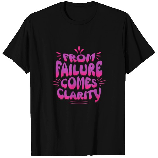 From Failure Comes Clarity – Embrace Growth T Shirts