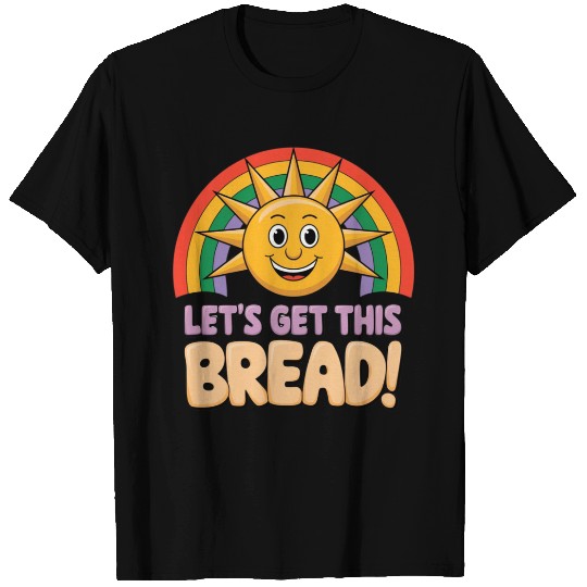 "Let’s Get This Bread" T Shirts