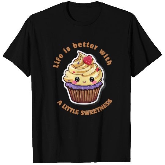 Life is better with a little sweetness T Shirts