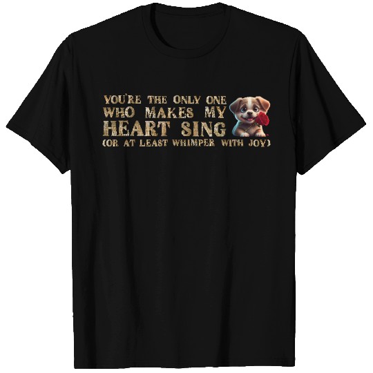 The Only One Who Makes My Heart Sing T Shirts