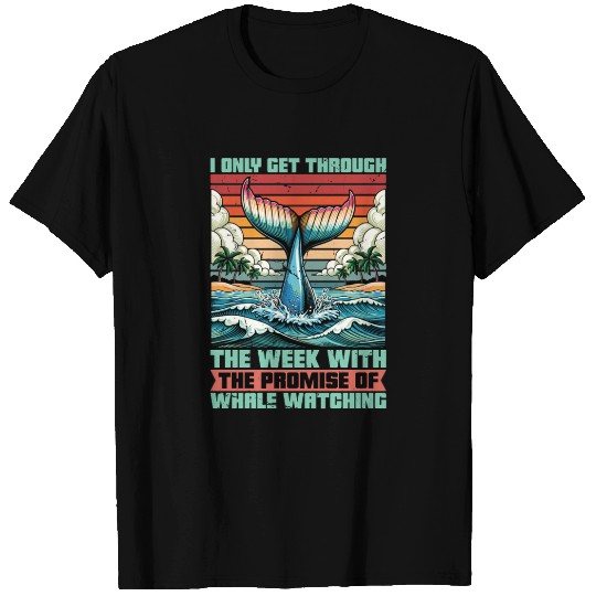 Whale Watching I Only Get Through The Week Sailing T Shirts