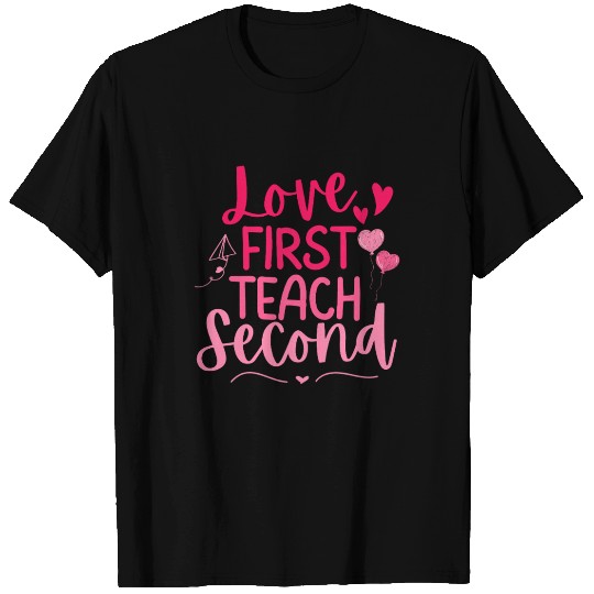 Love First Teach Second Valentines teacher T Shirts