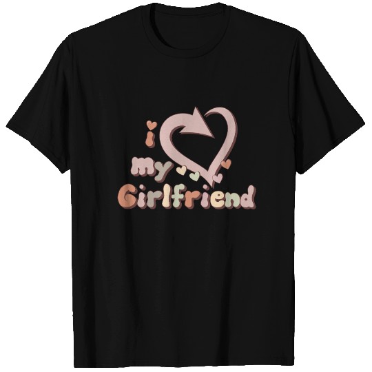 I LOVE MY GIRLFRIEND T Shirts