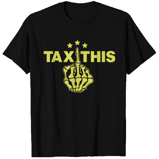 Tax This skeleton middle finger flipping the bird T Shirts
