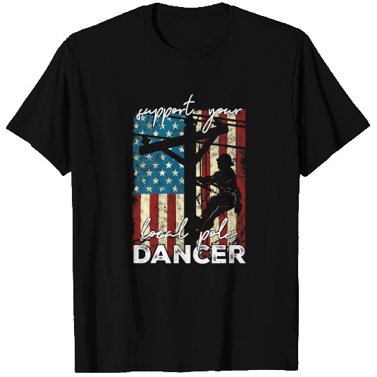 Support Your Local Pole Dancer – Funny Lineman T Shirts
