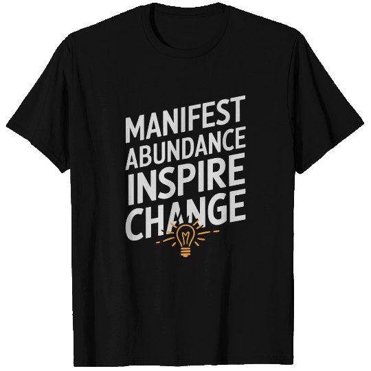 Manifest Abundance Inspire Change Quote T Shirts