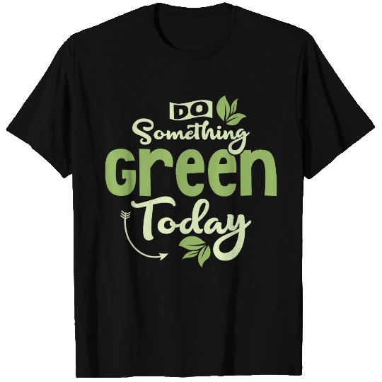 Do Something Green Today Planet Earth Day T Shirts