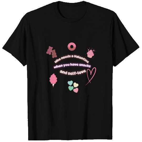 Who needs a Valentine When You have Snacks and Sel T Shirts