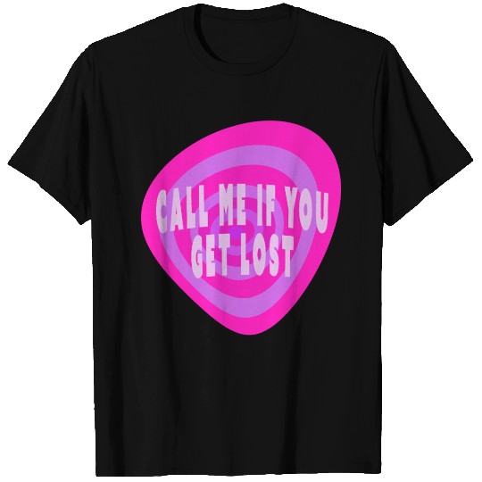 Call me if you get lost T Shirts
