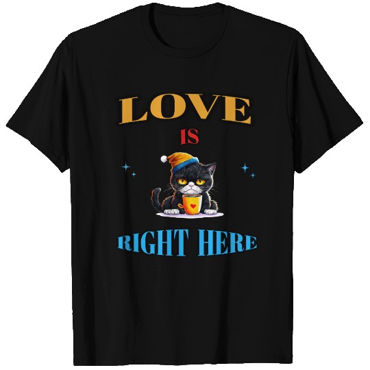LOVE IS RIGHT HERE T Shirts