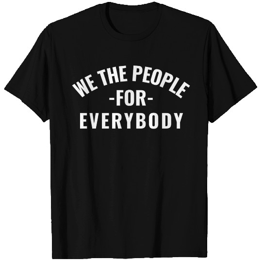 We The People for Everybody W/B T Shirts