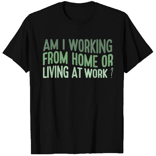 Funny Work From Home Quote Remote Job Sarcastic T Shirts