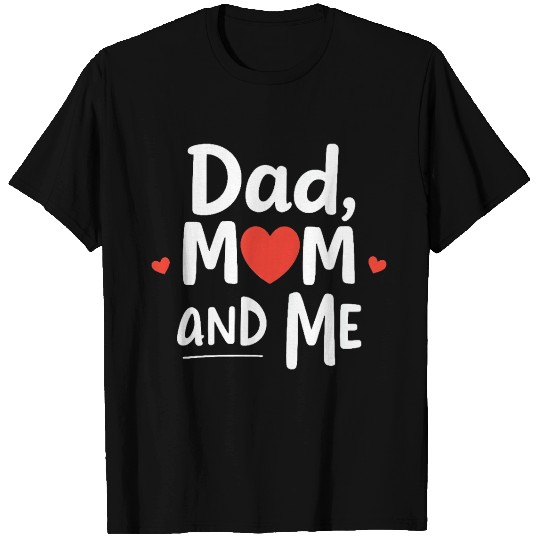 Dad, Mom, and Me: Family Forever T Shirts