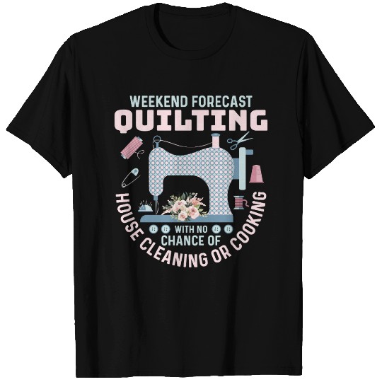 Weekend Forecast Quilting Quilter Sewing T Shirts