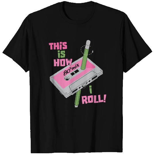 This Is How I Roll T Shirts