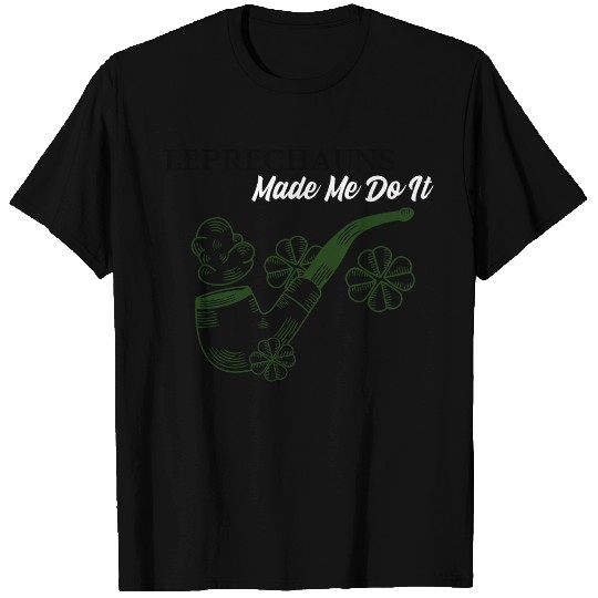 Leprechauns Made Me do It T Shirts
