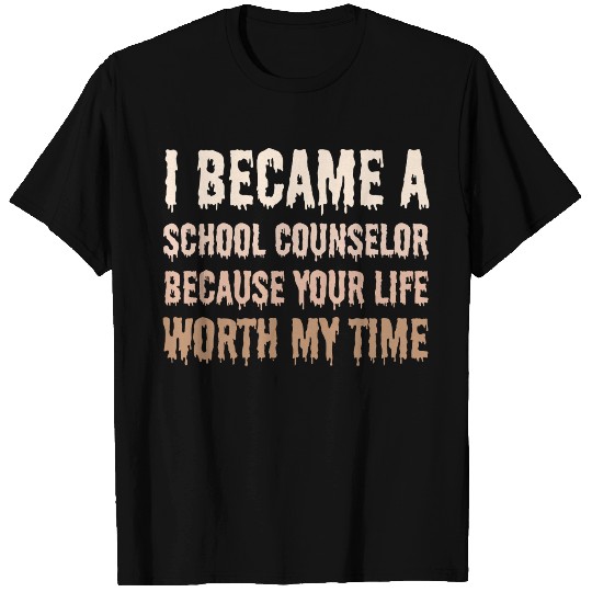 I became School Counselor your life worth my time T Shirts