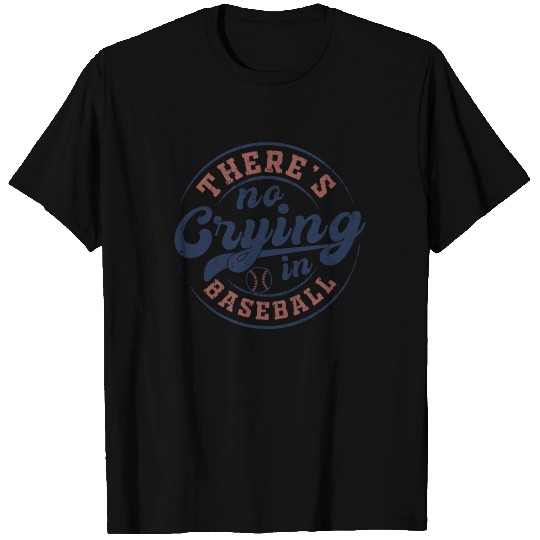 There's No Crying In Baseball T Shirts