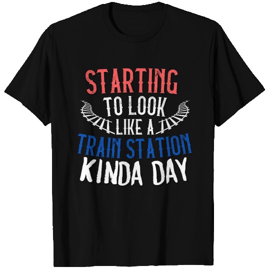 STARTING TO LOOK LIKE A TRAIN STATION KINDA DAY T Shirts