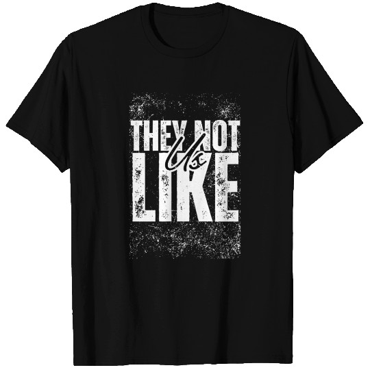 They not like us T Shirts