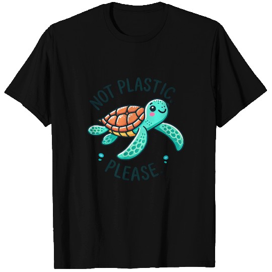 Not Plastic, Please - Cute Sea Turtle T Shirts