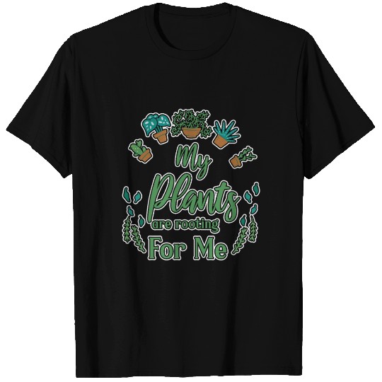 My Plants Are Rooting For Me T Shirts
