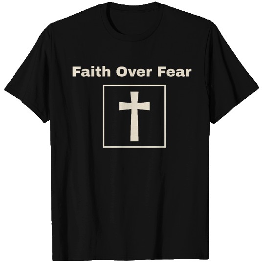 Faith Over Fear T Shirts