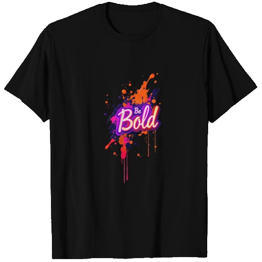 Inspirational Neon Colors Be Bold Motivational Gra T Shirts