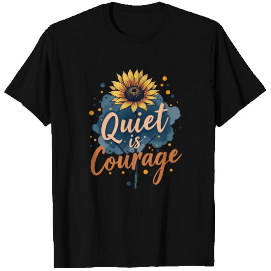 Inspiring Quiet Is Courage Sunflower Graphic T Shirts