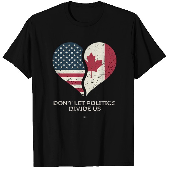 Don't Let Politics Divide Us T Shirts