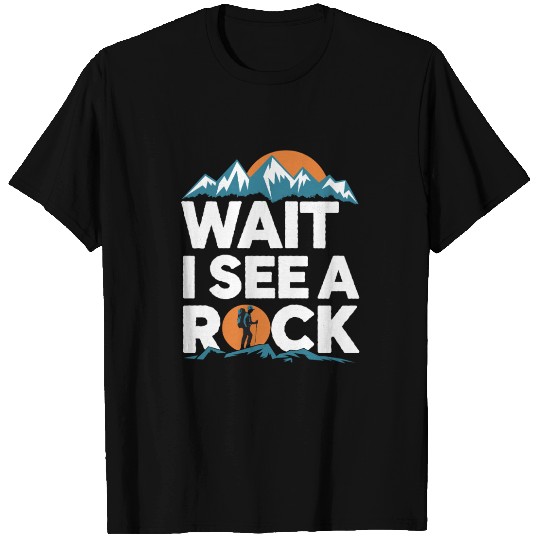 Wait I See a Rock Mountain Hiking Adventure T Shirts