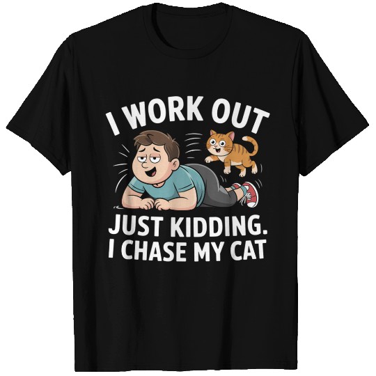 Work Out… JK, I Chase Cats – Funny Fitness T Shirts