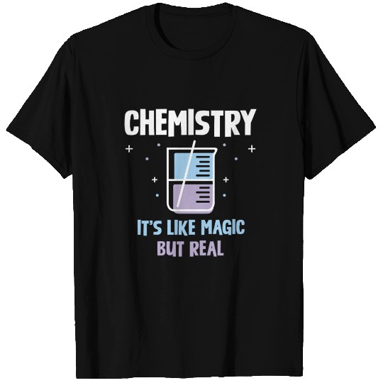 Chemistry It's Like Magic But Real Science T Shirts