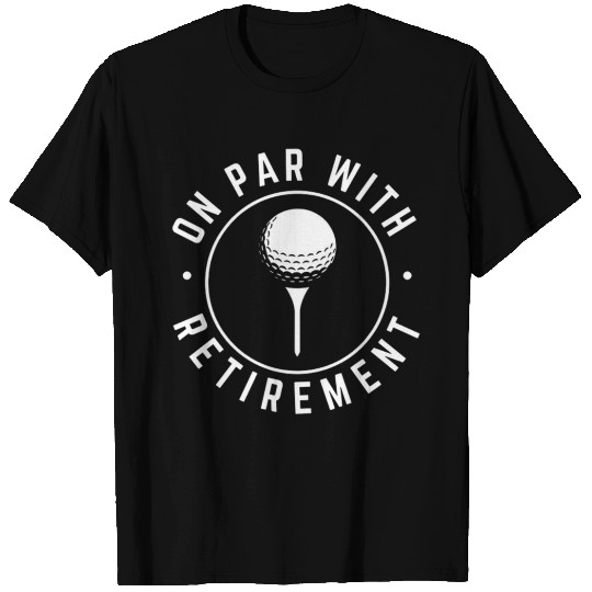 On Par With Retirement T Shirts