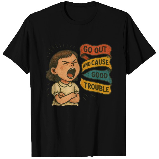 Angry Girl Good Trouble T Shirts