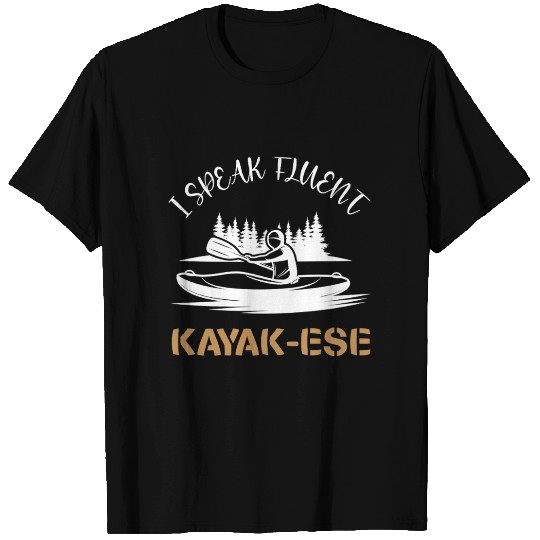 I Speak Fluent Kayak-ese Funny Kayaking Dad Quote T Shirts