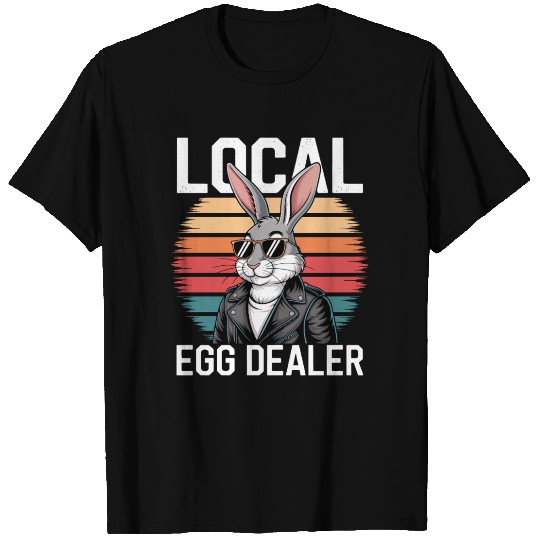 Local Egg Dealer Easter Bunny Easter Sunday T Shirts