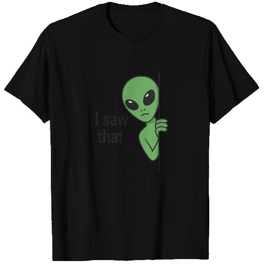 I Saw That Alien Meme T Shirts