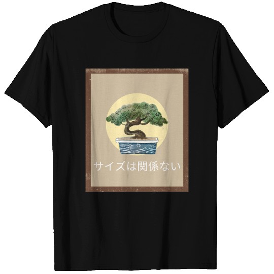 Size Doesn’t Matter Bonsai Wisdom T Shirts