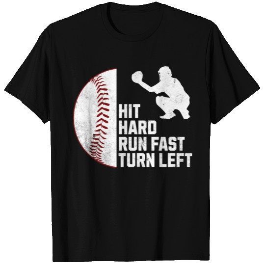 Hit Hard, Run Fast, Turn Left – Baseball Catcher T Shirts
