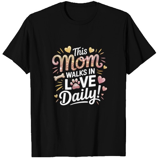 This Mom Walks in Love Daily - Pet Mom Life T Shirts