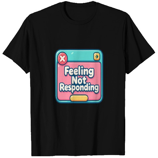 Feeling.. Not Responding (Error 404) T Shirts