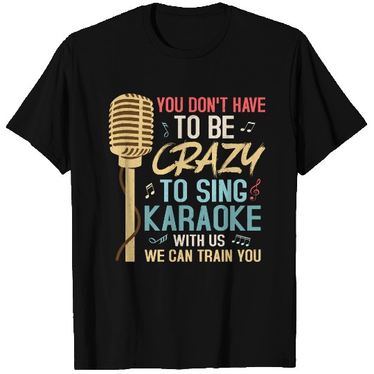 Crazy To Sing Karaoke Singer Singing T Shirts